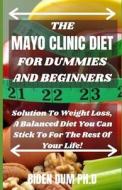THE MAYO CLINIC DIET FOR DUMMIES AND BEGINNERS di Dum PH.D Biden Dum PH.D edito da Independently Published