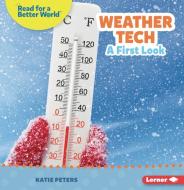Weather Tech: A First Look di Katie Peters edito da LERNER PUBN