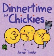 Dinnertime For Chickies di Janee Trasler edito da Harpercollins Publishers Inc