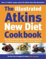The Illustrated Atkins New Diet Cookbook di Robert C. Atkins edito da Ebury Publishing