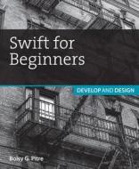 Swift For Beginners di Boisy G. Pitre edito da Pearson Education (us)