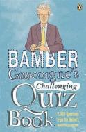 Bamber Gascoigne\'s Challenging Quiz Book di Bamber Gascoigne edito da Penguin Books Ltd