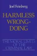 The Moral Limits of the Criminal Law: Volume 4: Harmless Wrongdoing di Joel Feinberg edito da Oxford University Press Inc