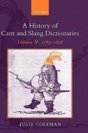 A History of Cant and Slang Dictionaries: Volume II: 1785-1858 di Julie Coleman edito da OXFORD UNIV PR