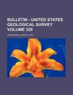 Bulletin - United States Geological Survey (320) di Geological Survey edito da General Books Llc