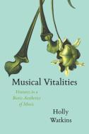 Musical Vitalities di Holly Watkins edito da The University of Chicago Press