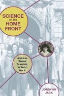 Science on the Home Front di Jordynn Jack edito da University of Illinois Press