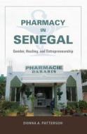 Pharmacy in Senegal di Donna A. Patterson edito da Indiana University Press