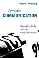 Symbolic Communication di Peter K. Manning edito da Mit Press Ltd