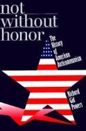 Not Without Honor - The History of American Anticommunism di Richard Gid Powers edito da Yale University Press