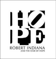Robert Indiana and the Star of Hope di Michael K. Komanecky edito da Yale University Press