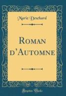 Roman D'Automne (Classic Reprint) di Marie Deschard edito da Forgotten Books