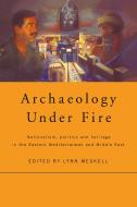 Archaeology Under Fire di Lynn Meskell edito da Taylor & Francis Ltd