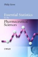 Essential Statistics For The Pharmaceutical Sciences di Philip Rowe edito da John Wiley And Sons Ltd
