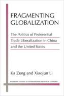 Fragmenting Globalization di Ka Zeng, Xiaojun Li edito da The University Of Michigan Press