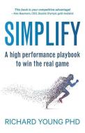 Simplify: A high performance playbook to win the real game di Richard Young edito da LIGHTNING SOURCE INC