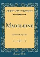 Madeleine: Drame En Cinq Actes (Classic Reprint) di Auguste Anicet Bourgeois edito da Forgotten Books