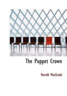 The Puppet Crown di Harold Macgrath edito da Bibliolife