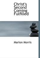 Christ's Second Coming Fulfilled di Marion Morris edito da BiblioLife