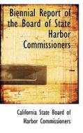 Biennial Report Of The Board Of State Harbor Commissioners di C State Board of Harbor Commissioners edito da Bibliolife