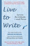 Live To Write di Brian Morgan edito da Brian Morgan Books