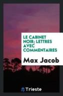 Le Cabinet Noir; Lettres Avec Commentaires di Max Jacob edito da LIGHTNING SOURCE INC