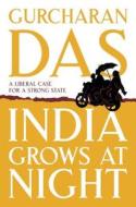 India Grows At Night di Gurcharan Das edito da Penguin Books India Pvt Ltd