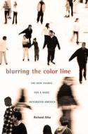 Blurring the Color Line - The New Chance for a More Integrated America di Richard Alba edito da Harvard University Press