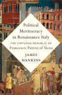 Political Meritocracy In Renaissance Italy di James Hankins edito da Harvard University Press