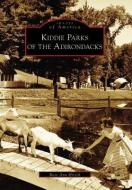 Kiddie Parks of the Adirondacks di Rose Ann Hirsch edito da ARCADIA PUB (SC)