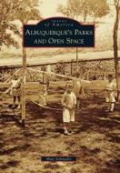 Albuquerque's Parks and Open Space di Matt Schmader edito da ARCADIA PUB (SC)