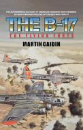 The B-17 - The Flying Forts di Martin Caidin edito da Brick Tower Press