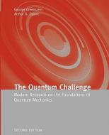 The Quantum Challenge: Modern Research on the Foundations of Quantum Mechanics di George Greenstein, Arthur Zajonc edito da JONES & BARTLETT PUB INC