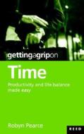 Getting A Grip On Time: Productivity And Life Balance Made Easy di Robyn Pearce edito da Raupo Publishing (nz) Ltd
