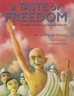 A Taste of Freedom: Gandhi and the Great Salt March di Elizabeth Cody Kimmel edito da Walker & Company