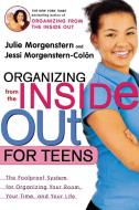 Organizing from the Inside Out for Teens: The Foolproof System for Organizing Your Room, Your Time, and Your Life di Julie Morgenstern, Jessi Morgenstern-Colon edito da HENRY HOLT