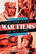 The Greatest War Films of All Time di Andrew J. Rausch edito da KENSINGTON