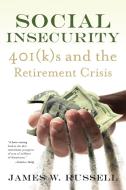Social Insecurity: 401(k)S and the Retirement Crisis di James W. Russell edito da BEACON PR