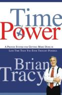 Time Power: A Proven System for Getting More Done in Less Time Than You Ever Thought Possible di Brian Tracy edito da AMACOM