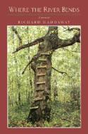 Where the River Bends di Richard Haddaway, Rich Haddaway edito da Southern Methodist University Press
