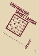 Controlling Soviet Labour di Arnot edito da Taylor & Francis Inc