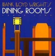 Frank Lloyd Wright's Dining Rooms di Carla Lind edito da Pomegranate Communications