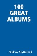 100 GREAT ALBUMS di Andrew Southwood edito da AHS & SJS Books