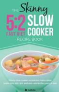 The Skinny 5:2 Diet Slow Cooker Recipe Book di CookNation edito da Bell & Mackenzie Publishing