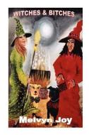 Witches & Bitches di Melvyn Joy edito da 3 QUEENS PUBN