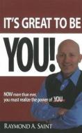 It's Great to be You! di Raymond A. Saint edito da Positive Focus Inc.