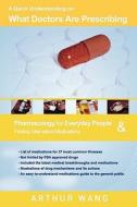 A Quick Understanding on What Doctors Are Prescribing: Pharmacology for Everyday People & Finding Alternative Medications di Arthur Wang edito da Arthur Wang