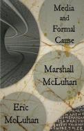 Media and Formal Cause di Marshall Mcluhan, Eric Mcluhan edito da NeoPoiesis Press, LLC