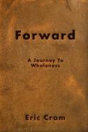 Forward: Outgrowing the tyrannies of life di Eric Cram edito da LIGHTNING SOURCE INC