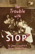 The Trouble with Siop(r): How a Behaviorist Framework, Flawed Research, and Clever Marketing Have Come to Define - And Diminish - Sheltered Inst di James Crawford, Sharon Adelman Reyes edito da Institute for Language & Education Policy